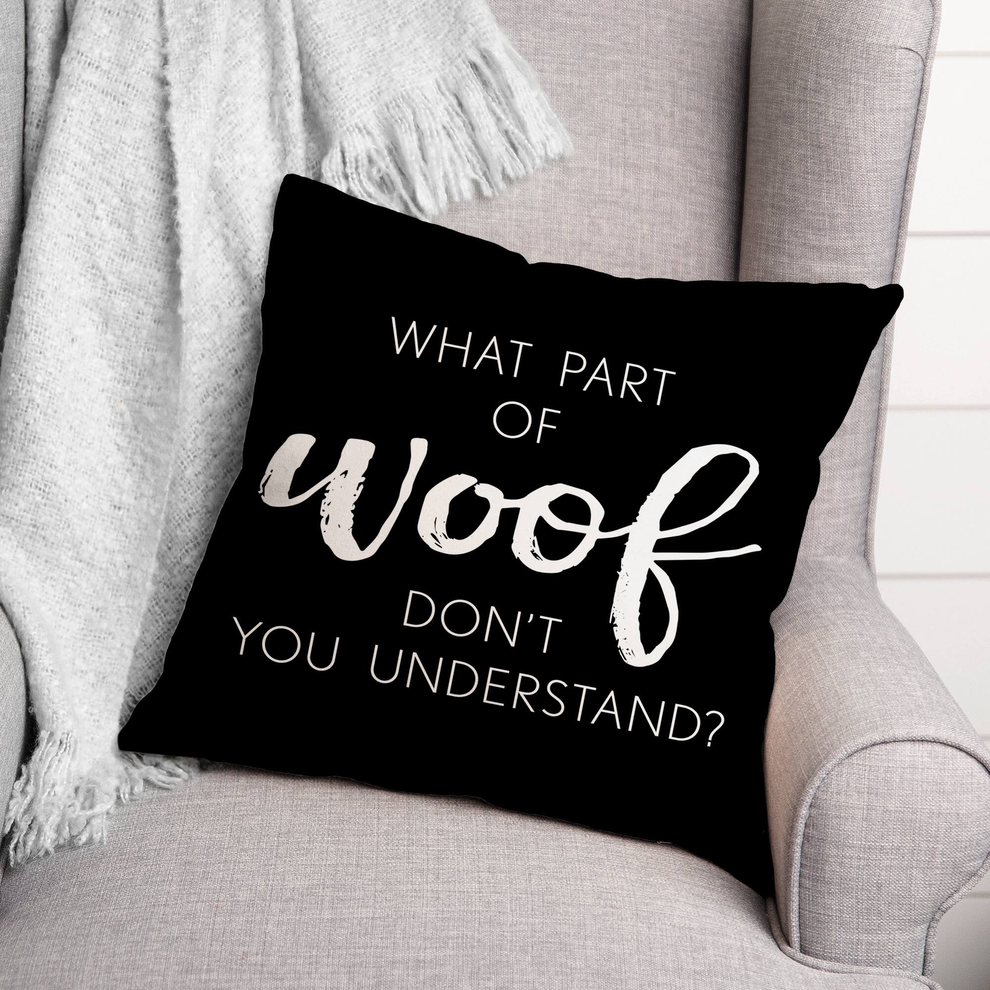 18" What Part Of Woof Don't You Understand Pillow